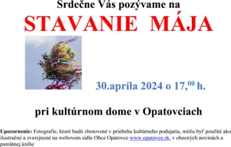 Srdečne Vás pozývame na Stavanie Mája 30. apríla 2024 o 17, 00  h. pri kultúrnom dome v Opatovciach