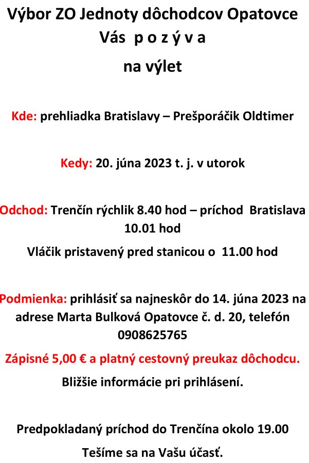 Výbor ZO Jednoty dôchodcov Opatovce Vás pozýva na výlet - prehliadka Bratislavy - Prešporáčik Oldtimer. 20. júna 2023 t. j. v utorok, odchod: Trenčín rýchlik 8.40 hod, príchod  Bratislava 10.01 hod.